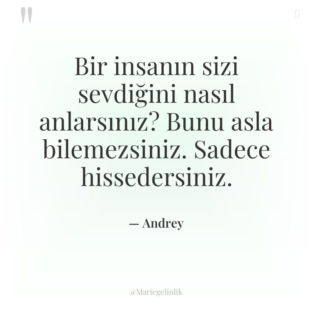 Bir insanın sizi sevdiğini nasıl anlarsınız? Bunu asla bilemezsiniz. Sadece…
