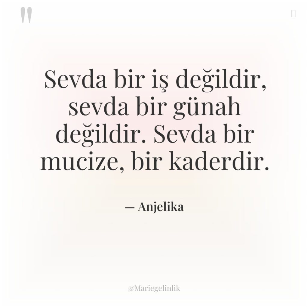 Sevda bir iş değildir, sevda bir günah değildir. Sevda bir…