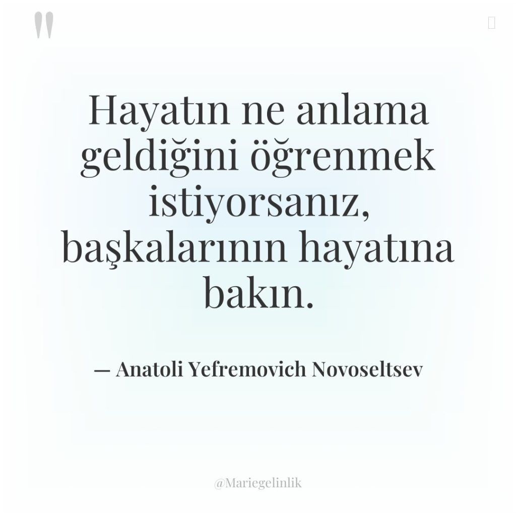 Hayatın ne anlama geldiğini öğrenmek istiyorsanız, başkalarının hayatına bakın.