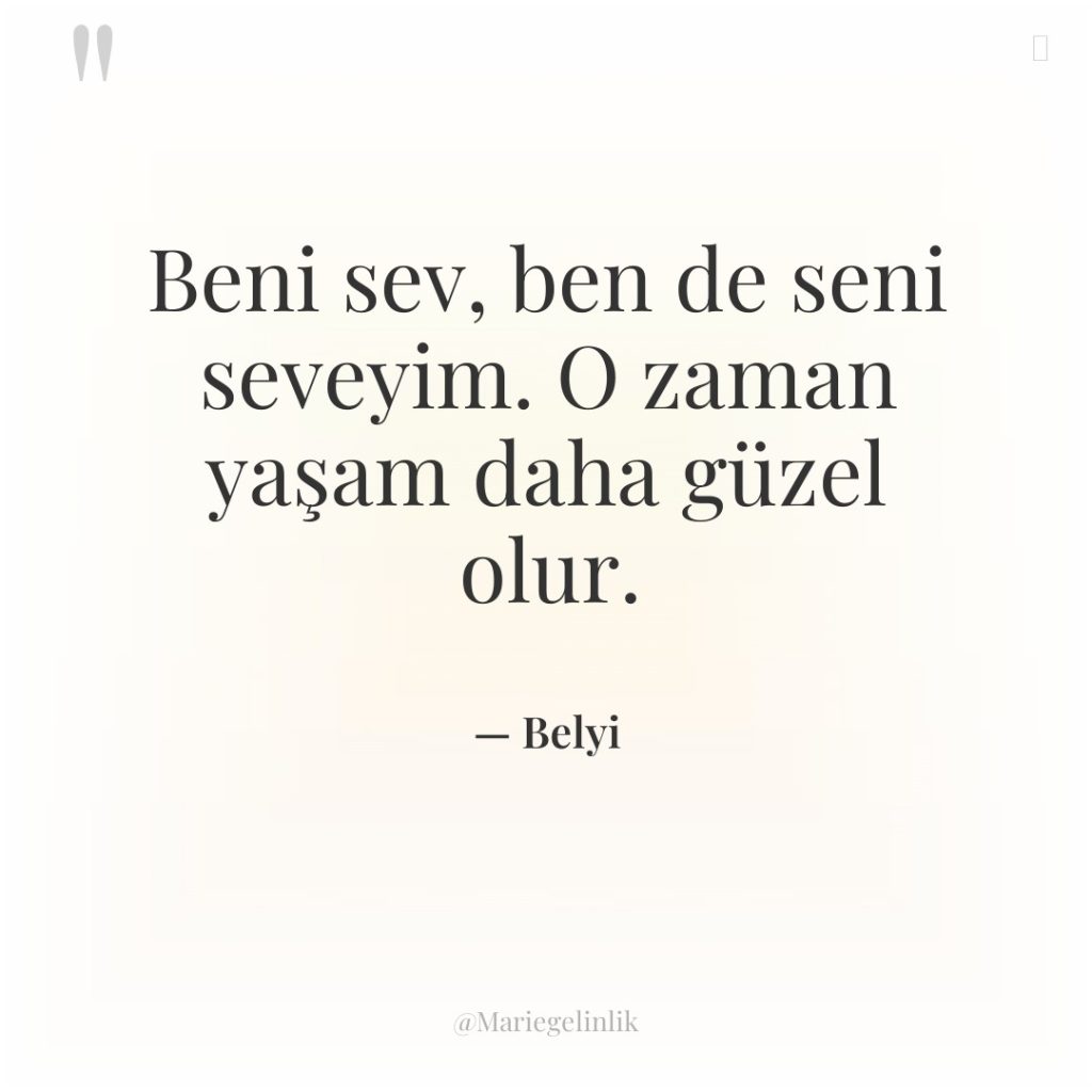 Beni sev, ben de seni seveyim. O zaman yaşam daha…