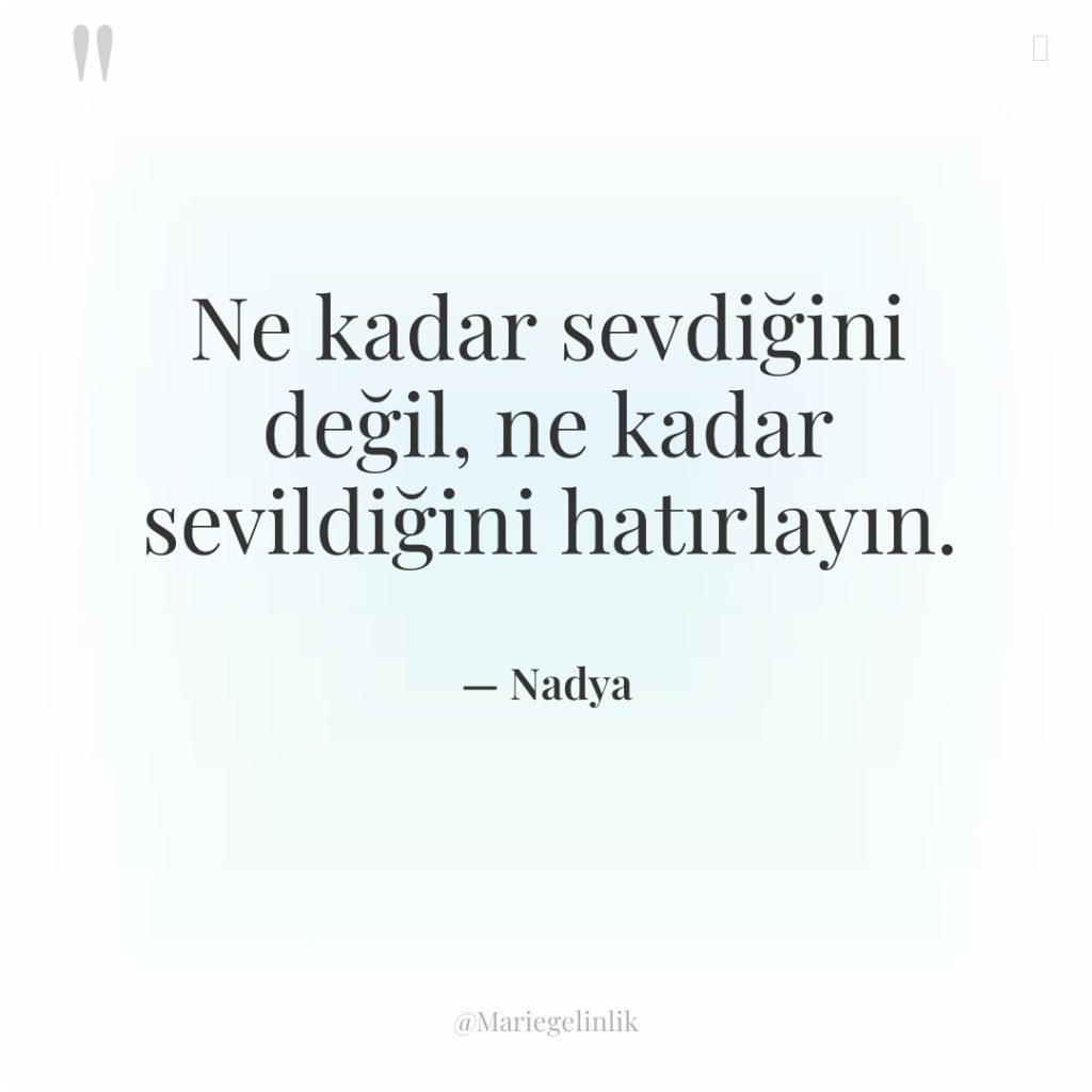 Ne kadar sevdiğini değil, ne kadar sevildiğini hatırlayın.