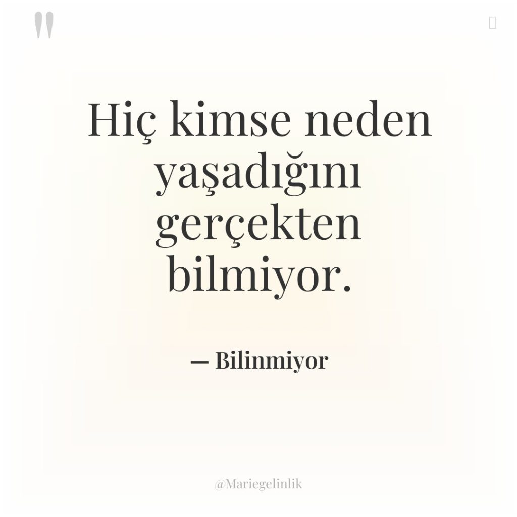 Hiç kimse neden yaşadığını gerçekten bilmiyor.