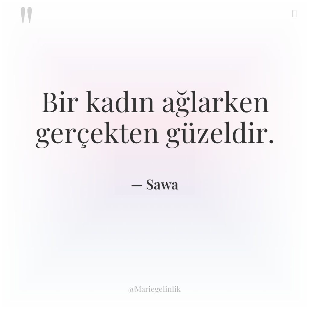 Bir kadın ağlarken gerçekten güzeldir.