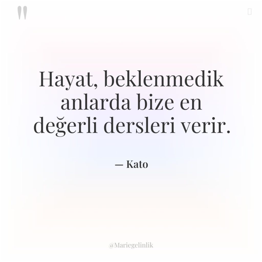 Hayat, beklenmedik anlarda bize en değerli dersleri verir.