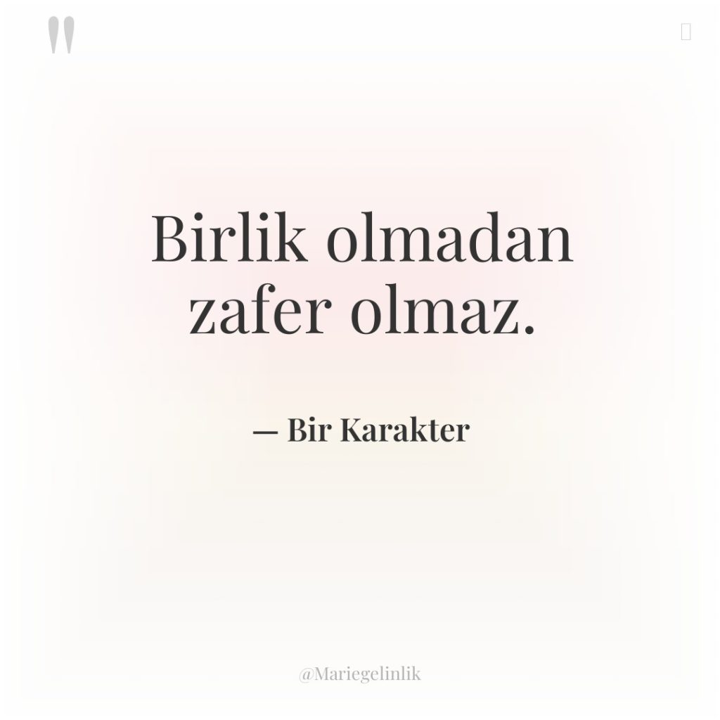 Birlik olmadan zafer olmaz.