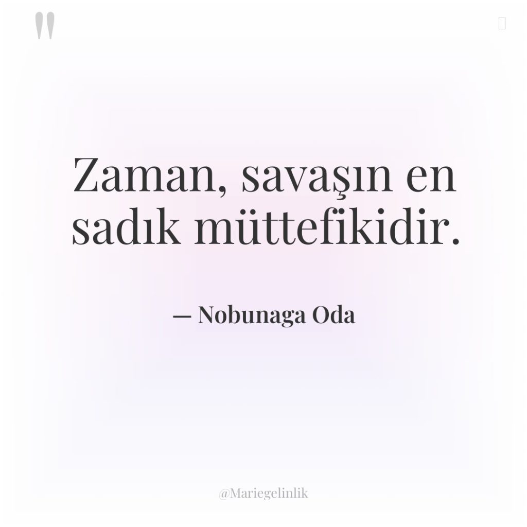 Zaman, savaşın en sadık müttefikidir.