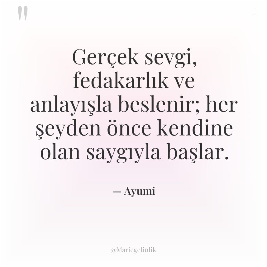 Gerçek sevgi, fedakarlık ve anlayışla beslenir; her şeyden önce kendine…