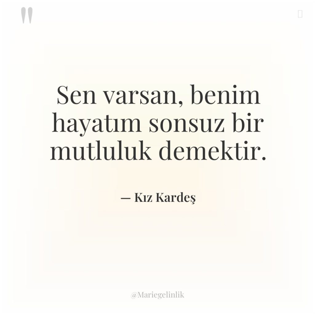 Sen varsan, benim hayatım sonsuz bir mutluluk demektir.