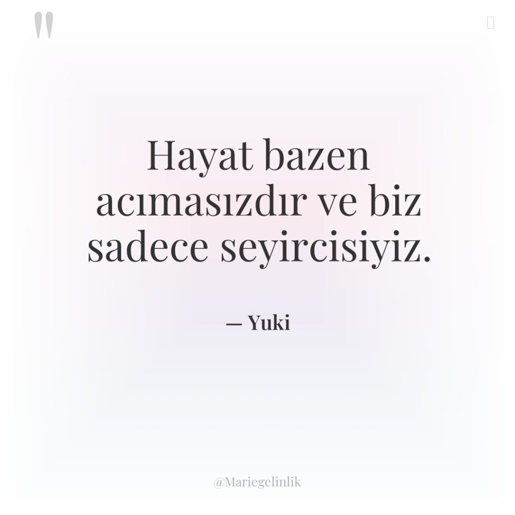 Hayat bazen acımasızdır ve biz sadece seyircisiyiz.