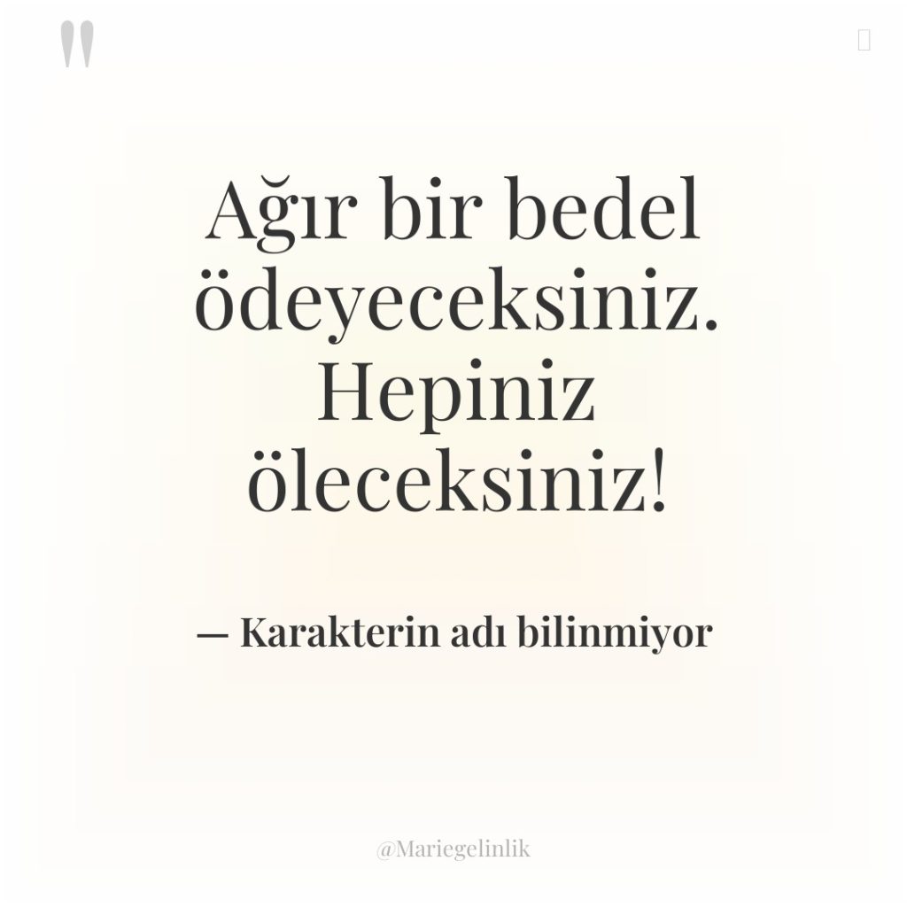 Ağır bir bedel ödeyeceksiniz. Hepiniz öleceksiniz!