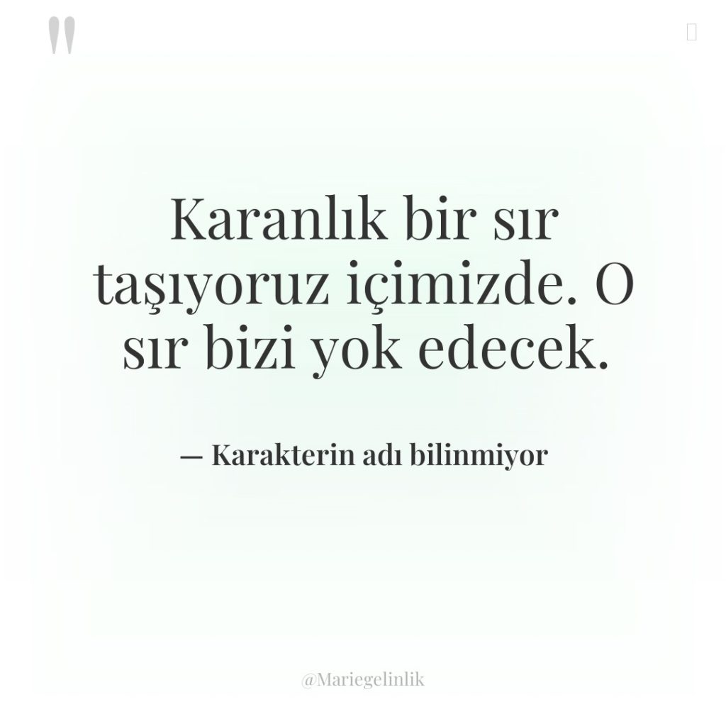 Karanlık bir sır taşıyoruz içimizde. O sır bizi yok edecek.