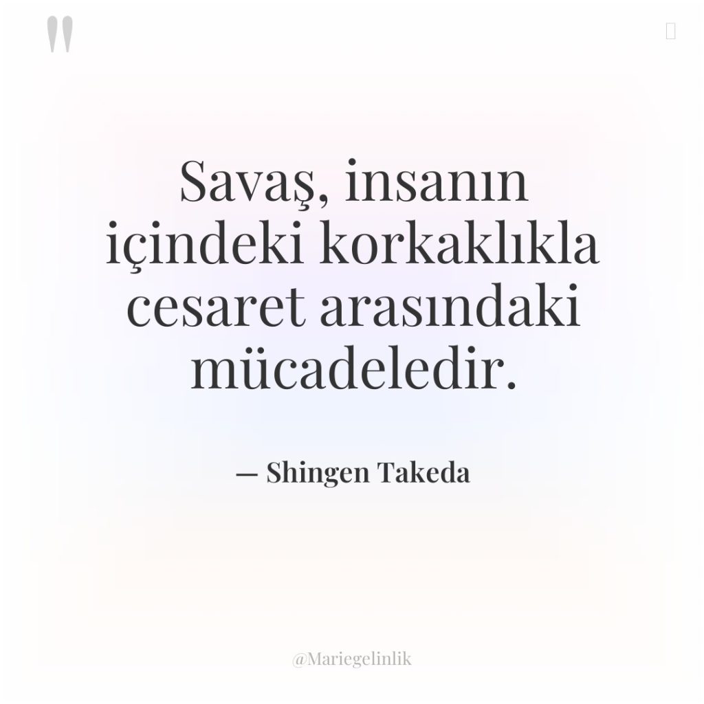 Savaş, insanın içindeki korkaklıkla cesaret arasındaki mücadeledir.