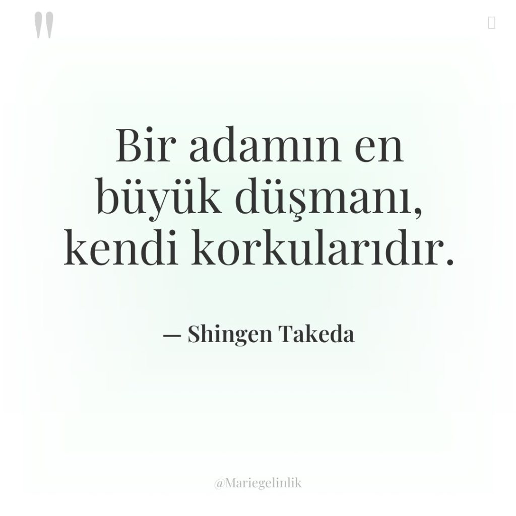 Bir adamın en büyük düşmanı, kendi korkularıdır.