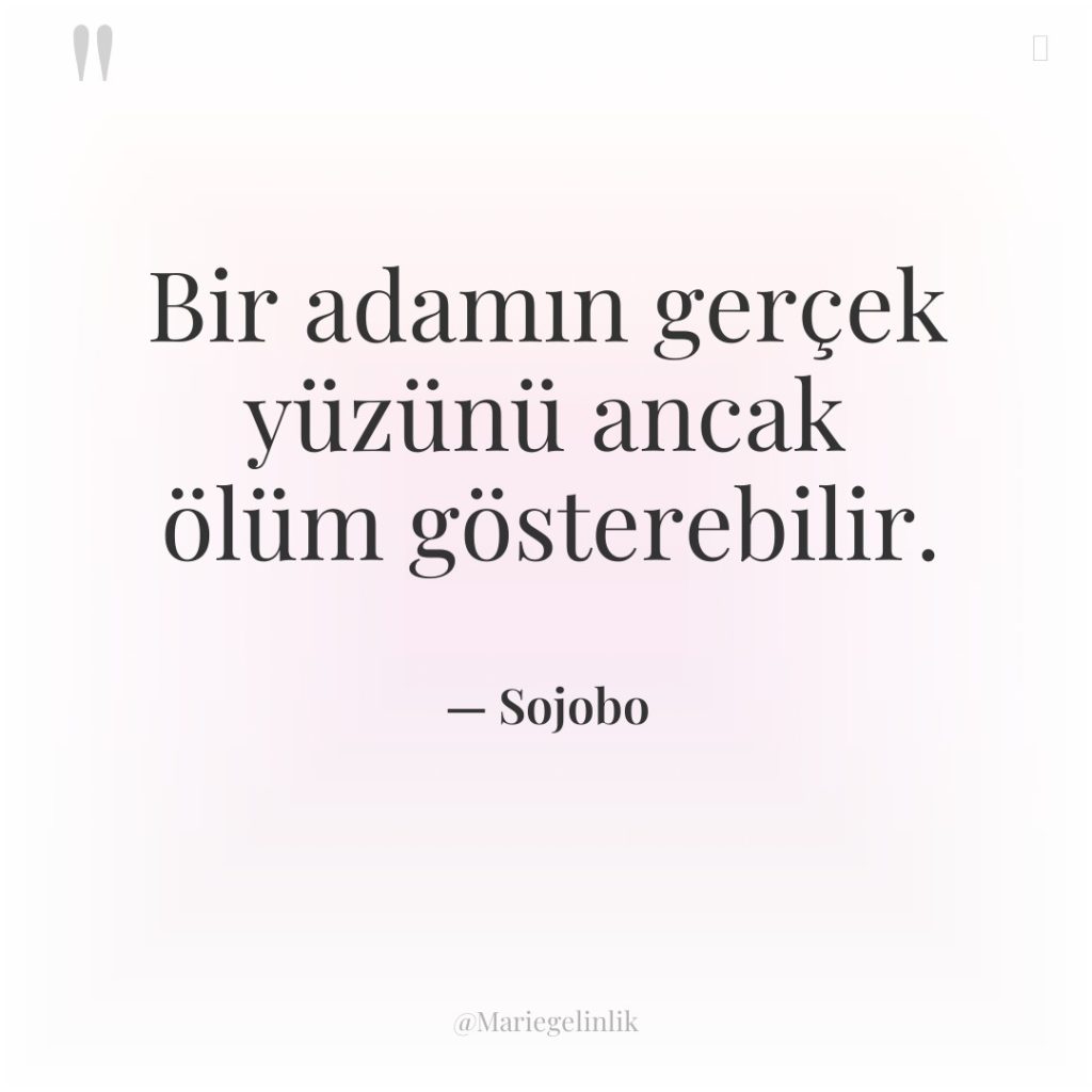 Bir adamın gerçek yüzünü ancak ölüm gösterebilir.