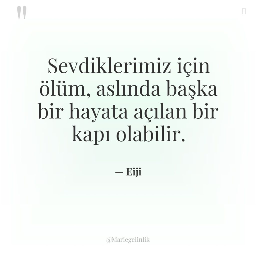 Sevdiklerimiz için ölüm, aslında başka bir hayata açılan bir kapı…