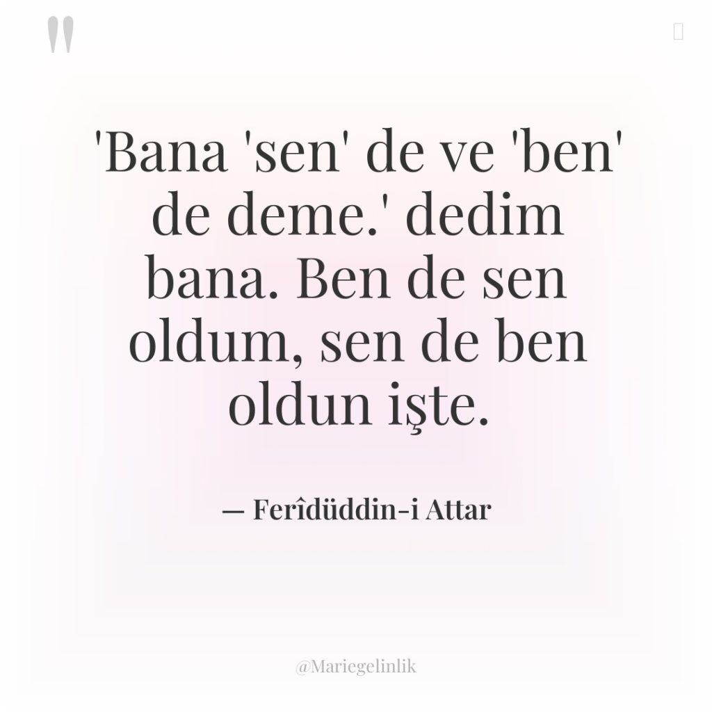 ‘Bana ‘sen’ de ve ‘ben’ de deme.’ dedim bana. Ben…