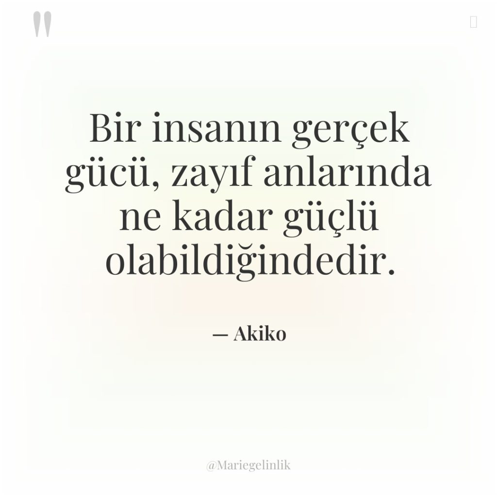 Bir insanın gerçek gücü, zayıf anlarında ne kadar güçlü olabildiğindedir.