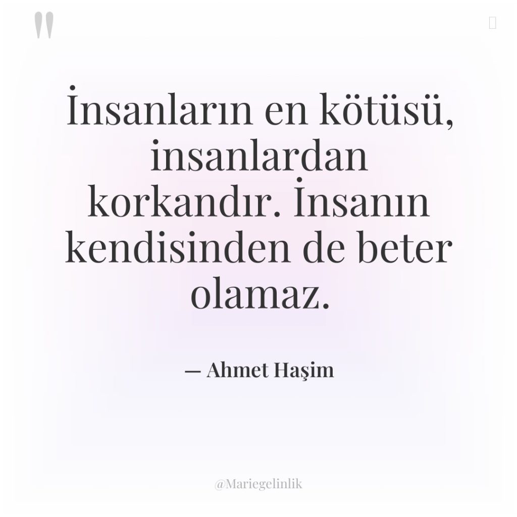 İnsanların en kötüsü, insanlardan korkandır. İnsanın kendisinden de beter olamaz.