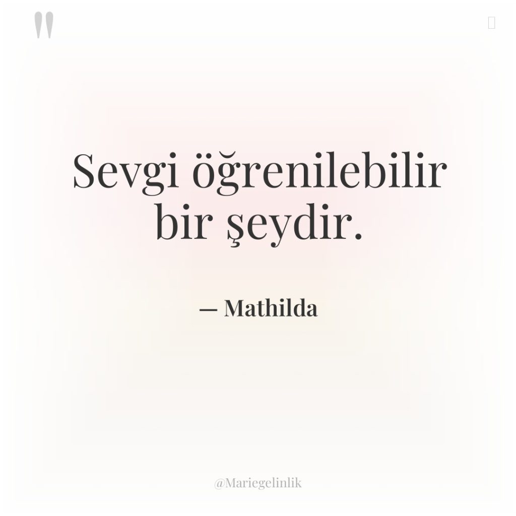 Sevgi öğrenilebilir bir şeydir.