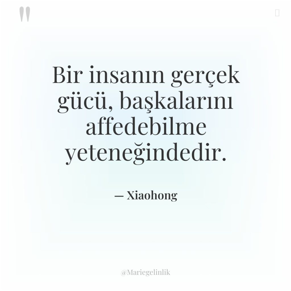 Bir insanın gerçek gücü, başkalarını affedebilme yeteneğindedir.