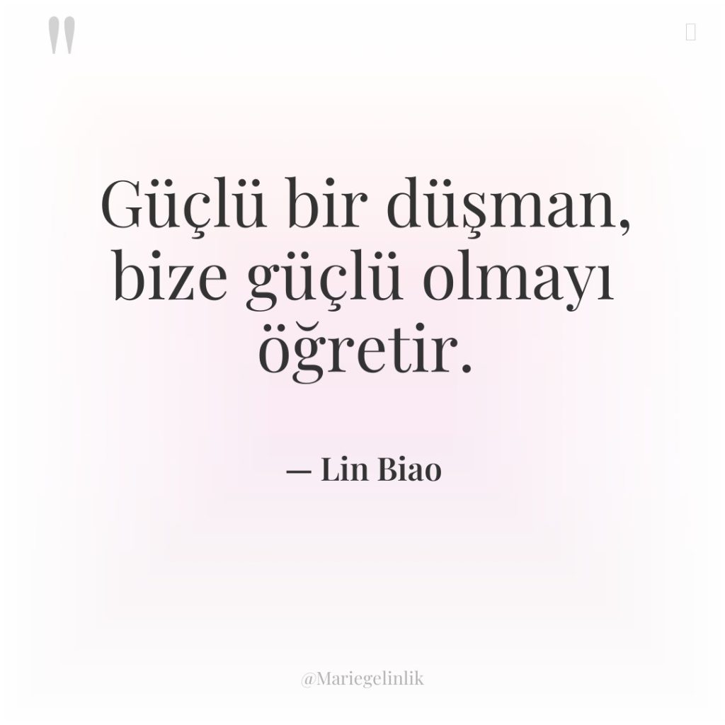 Güçlü bir düşman, bize güçlü olmayı öğretir.