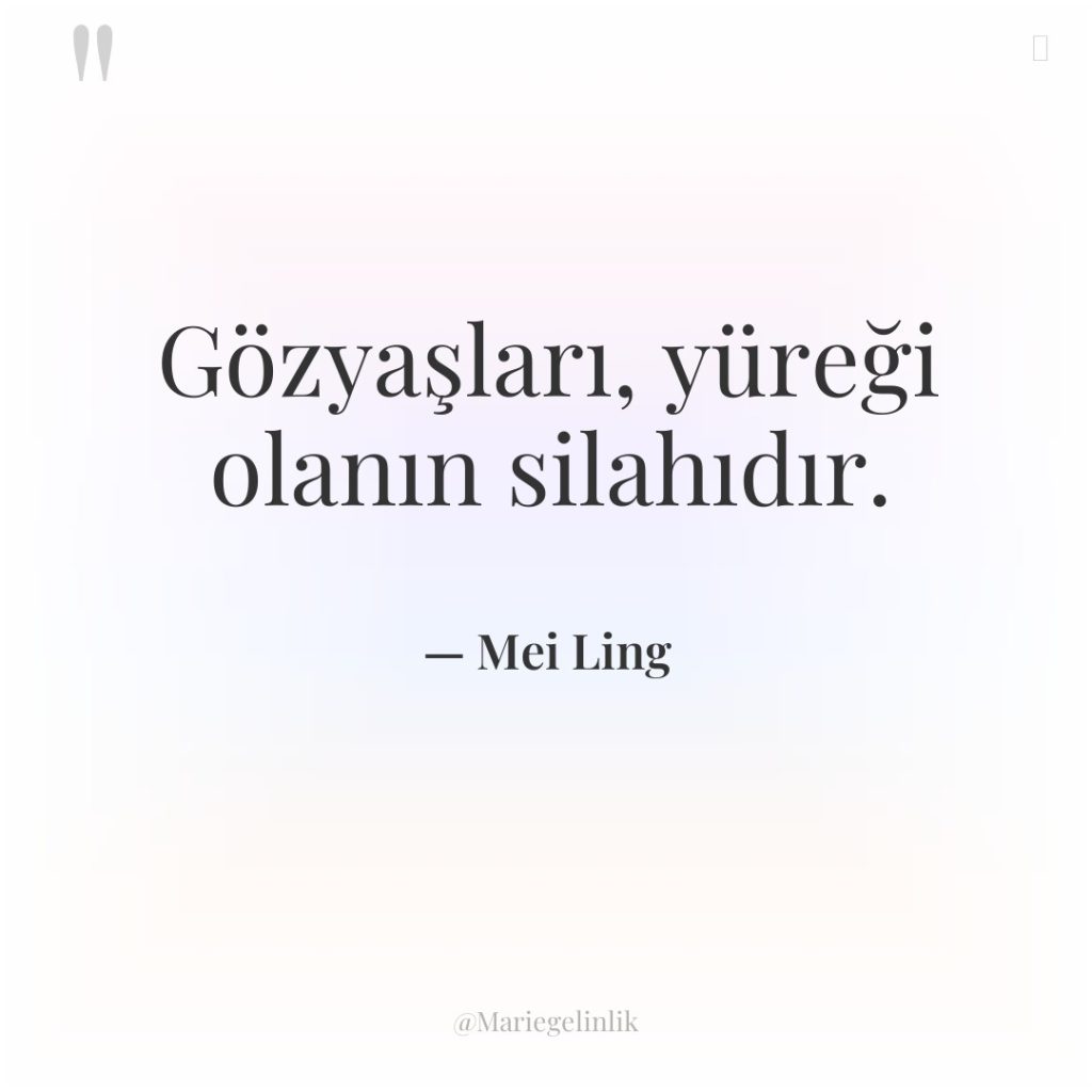 Gözyaşları, yüreği olanın silahıdır.