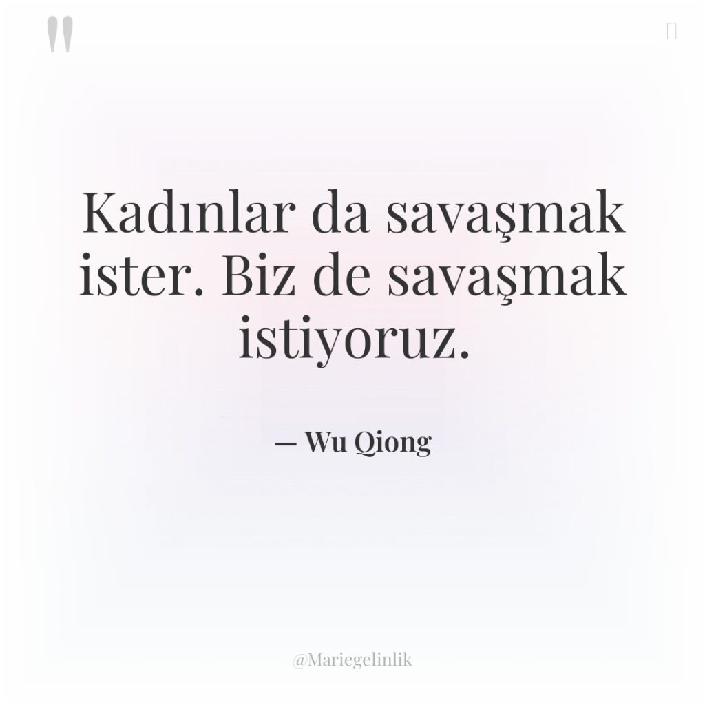 Kadınlar da savaşmak ister. Biz de savaşmak istiyoruz.