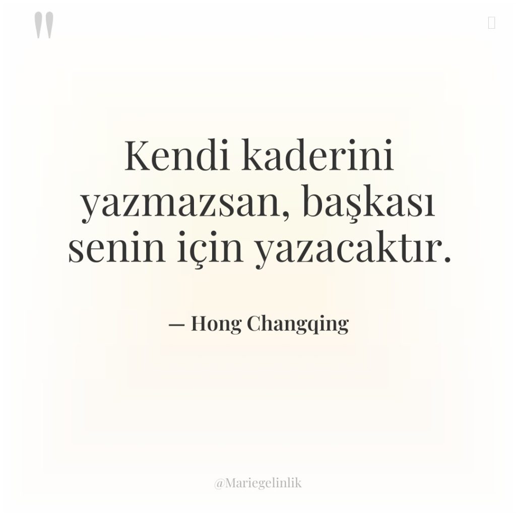 Kendi kaderini yazmazsan, başkası senin için yazacaktır.