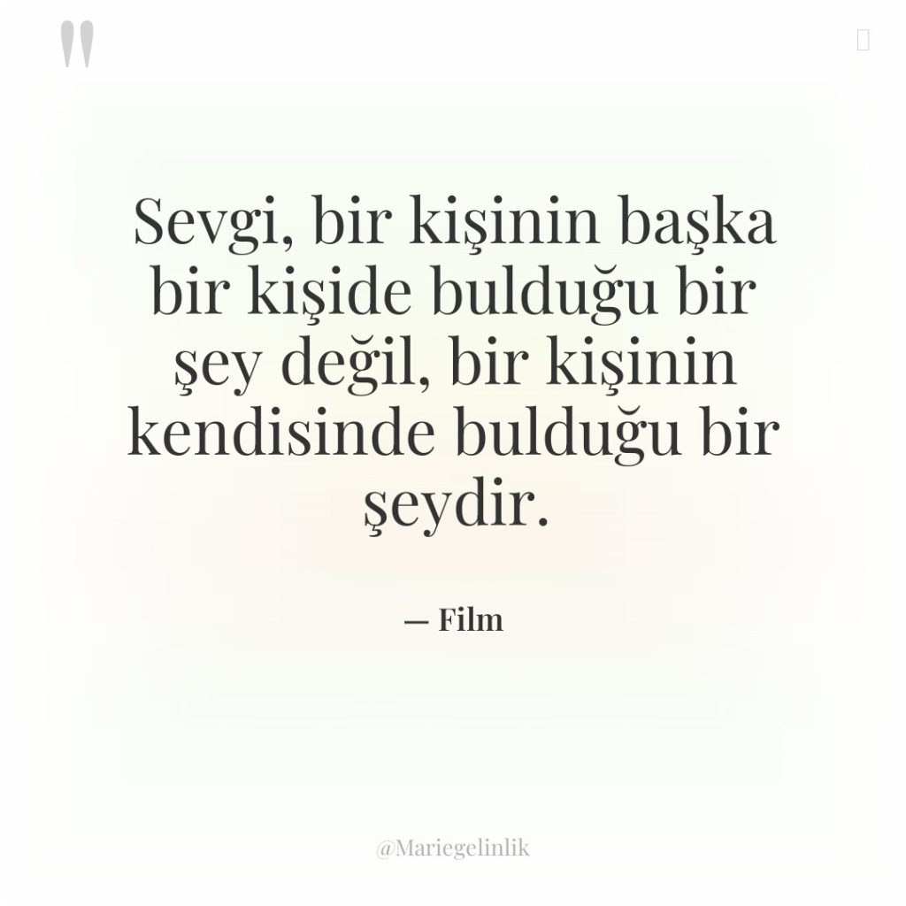 Sevgi, bir kişinin başka bir kişide bulduğu bir şey değil,…