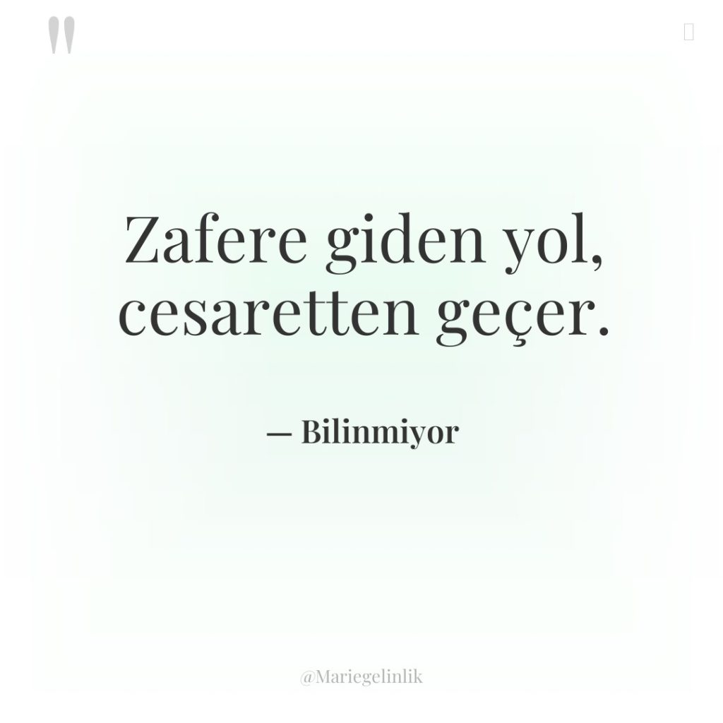 Zafere giden yol, cesaretten geçer.