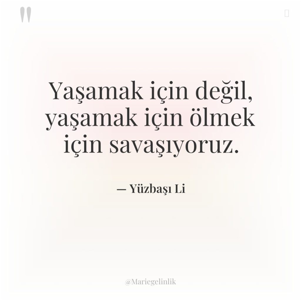 Yaşamak için değil, yaşamak için ölmek için savaşıyoruz.