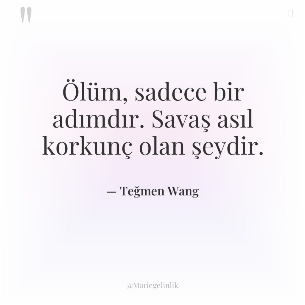 Ölüm, sadece bir adımdır. Savaş asıl korkunç olan şeydir.