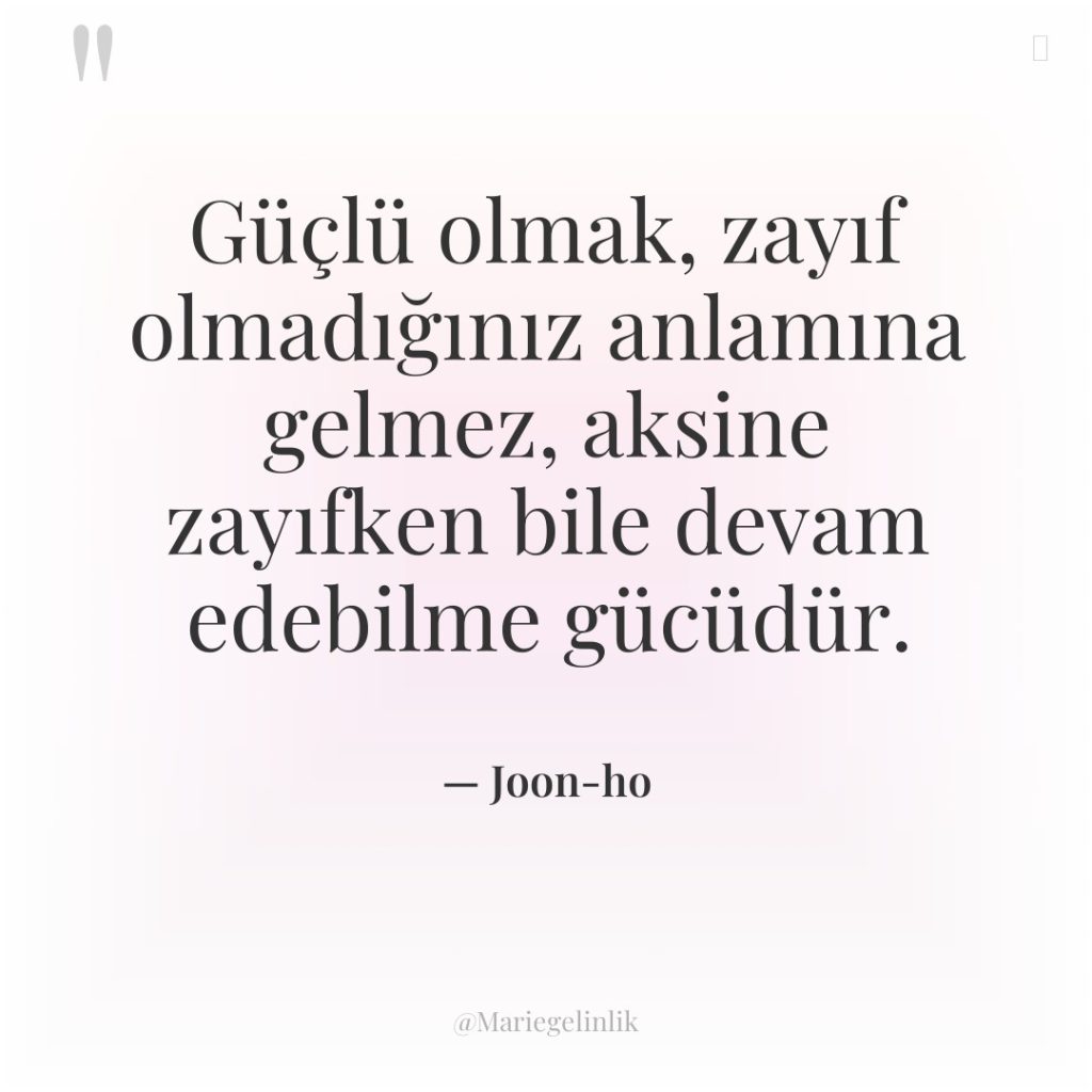 Güçlü olmak, zayıf olmadığınız anlamına gelmez, aksine zayıfken bile devam…