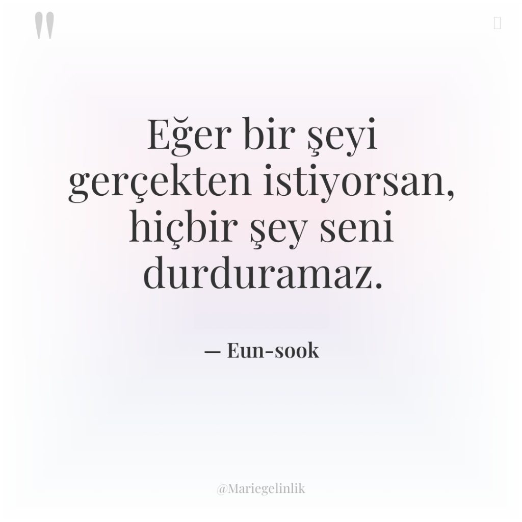 Eğer bir şeyi gerçekten istiyorsan, hiçbir şey seni durduramaz.