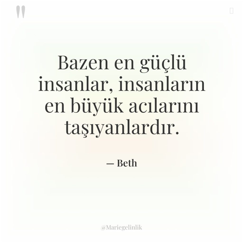 Bazen en güçlü insanlar, insanların en büyük acılarını taşıyanlardır.