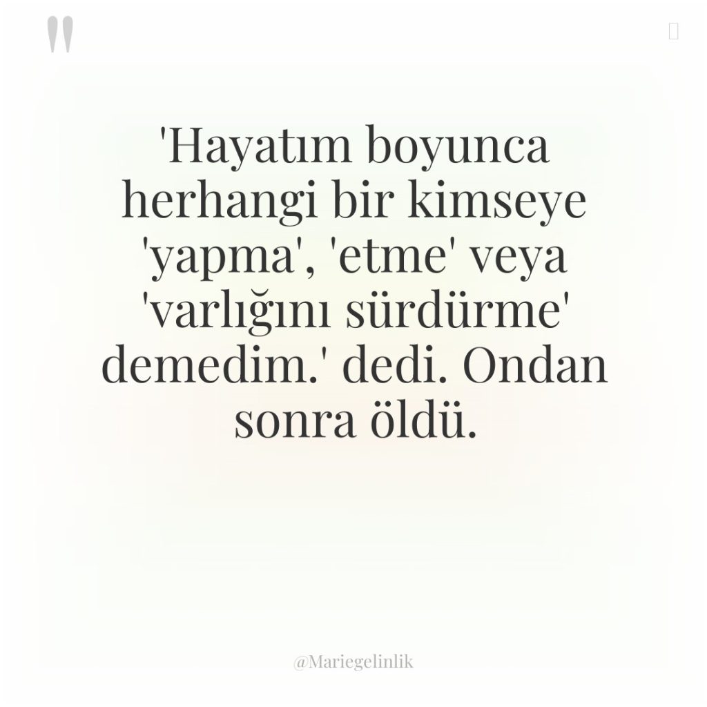 ‘Hayatım boyunca herhangi bir kimseye ‘yapma’, ‘etme’ veya ‘varlığını sürdürme’…