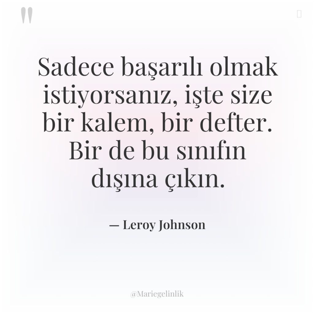 Sadece başarılı olmak istiyorsanız, işte size bir kalem, bir defter….