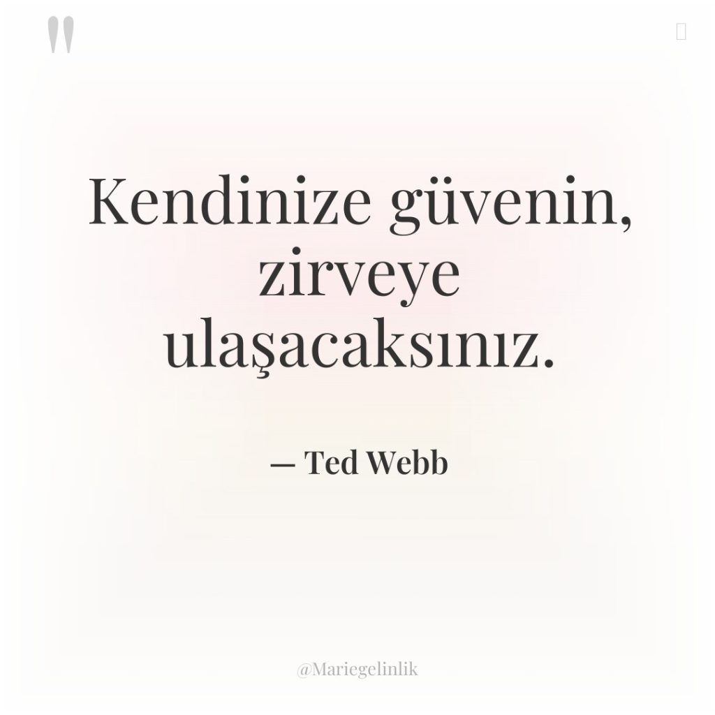 Kendinize güvenin, zirveye ulaşacaksınız.
