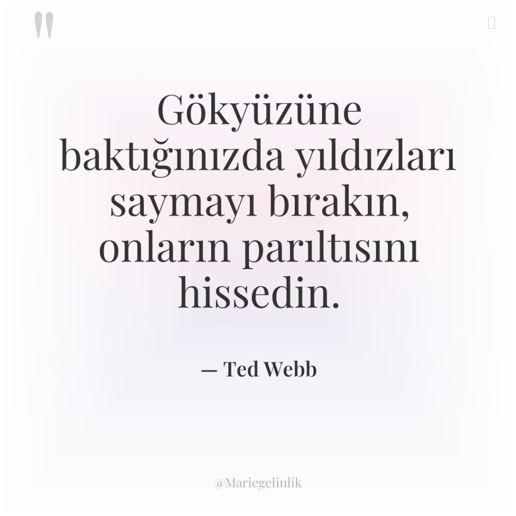 Gökyüzüne baktığınızda yıldızları saymayı bırakın, onların parıltısını hissedin.