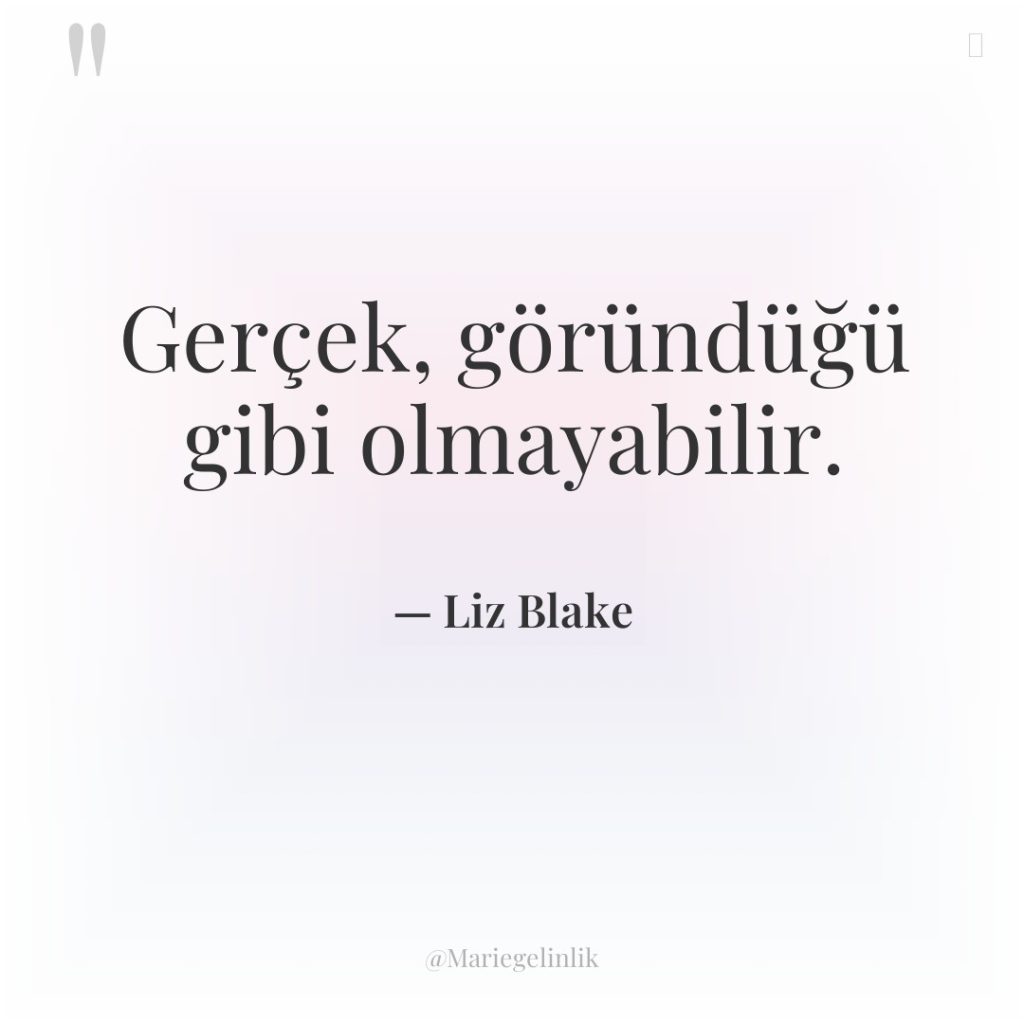 Gerçek, göründüğü gibi olmayabilir.