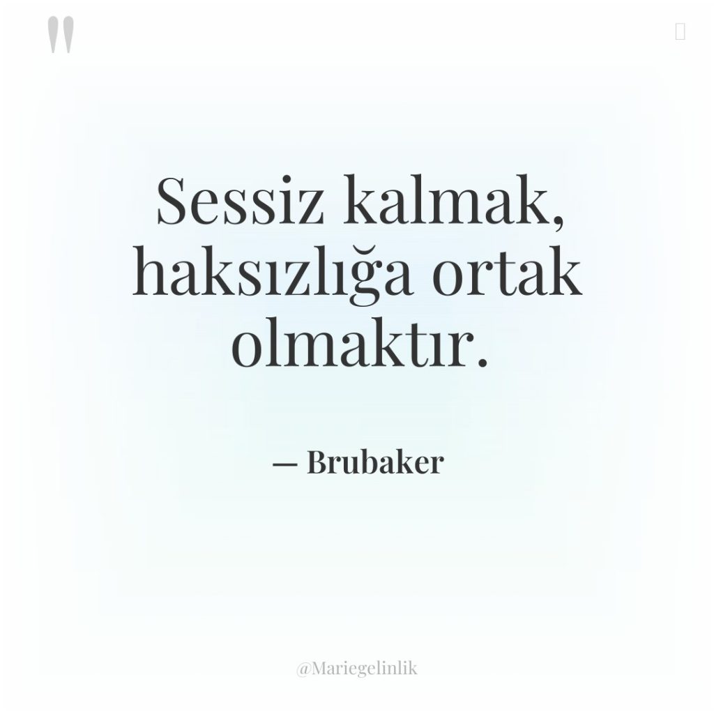 Sessiz kalmak, haksızlığa ortak olmaktır.