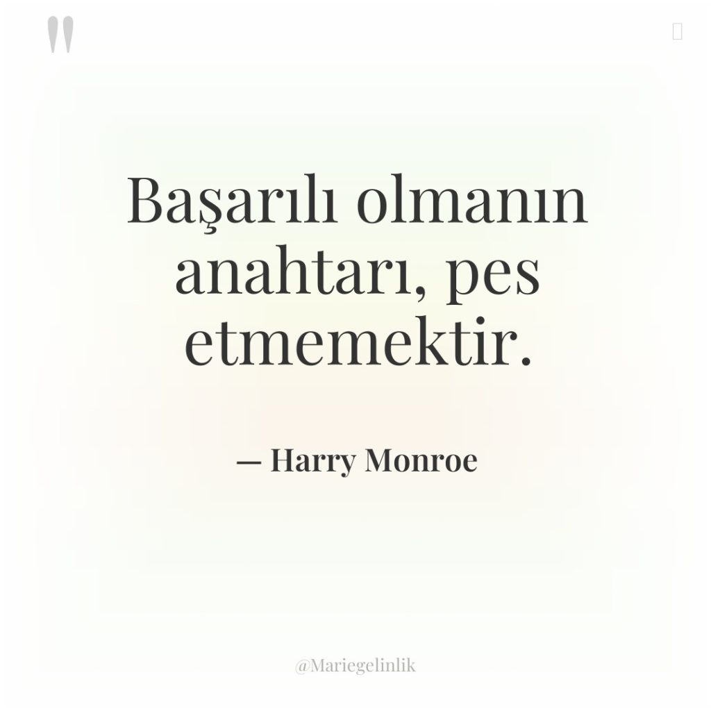 Başarılı olmanın anahtarı, pes etmemektir.