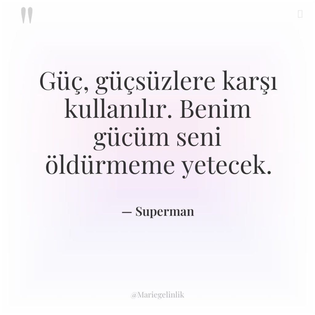 Güç, güçsüzlere karşı kullanılır. Benim gücüm seni öldürmeme yetecek.