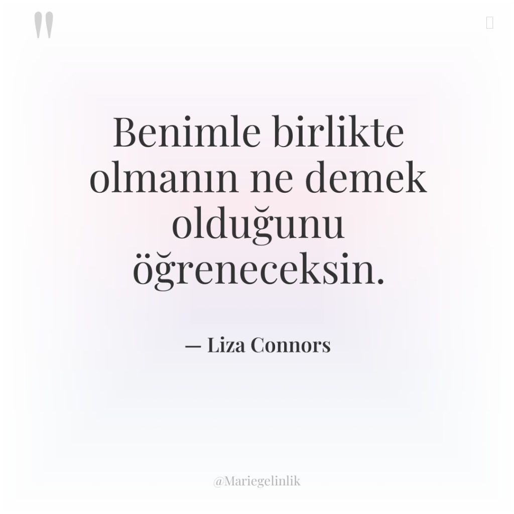 Benimle birlikte olmanın ne demek olduğunu öğreneceksin.