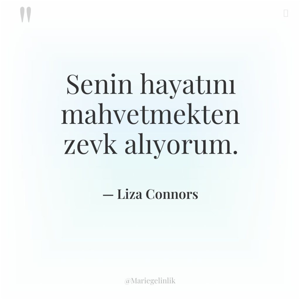 Senin hayatını mahvetmekten zevk alıyorum.