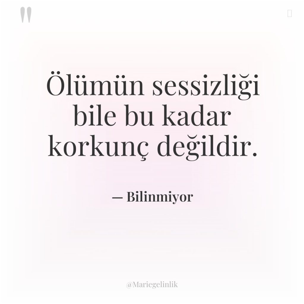 Ölümün sessizliği bile bu kadar korkunç değildir.