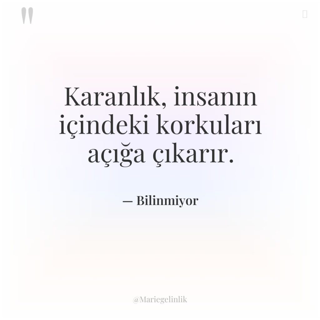 Karanlık, insanın içindeki korkuları açığa çıkarır.