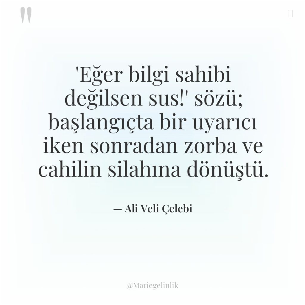 ‘Eğer bilgi sahibi değilsen sus!’ sözü; başlangıçta bir uyarıcı iken…