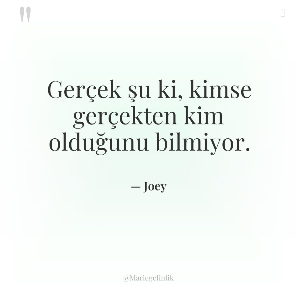 Gerçek şu ki, kimse gerçekten kim olduğunu bilmiyor.
