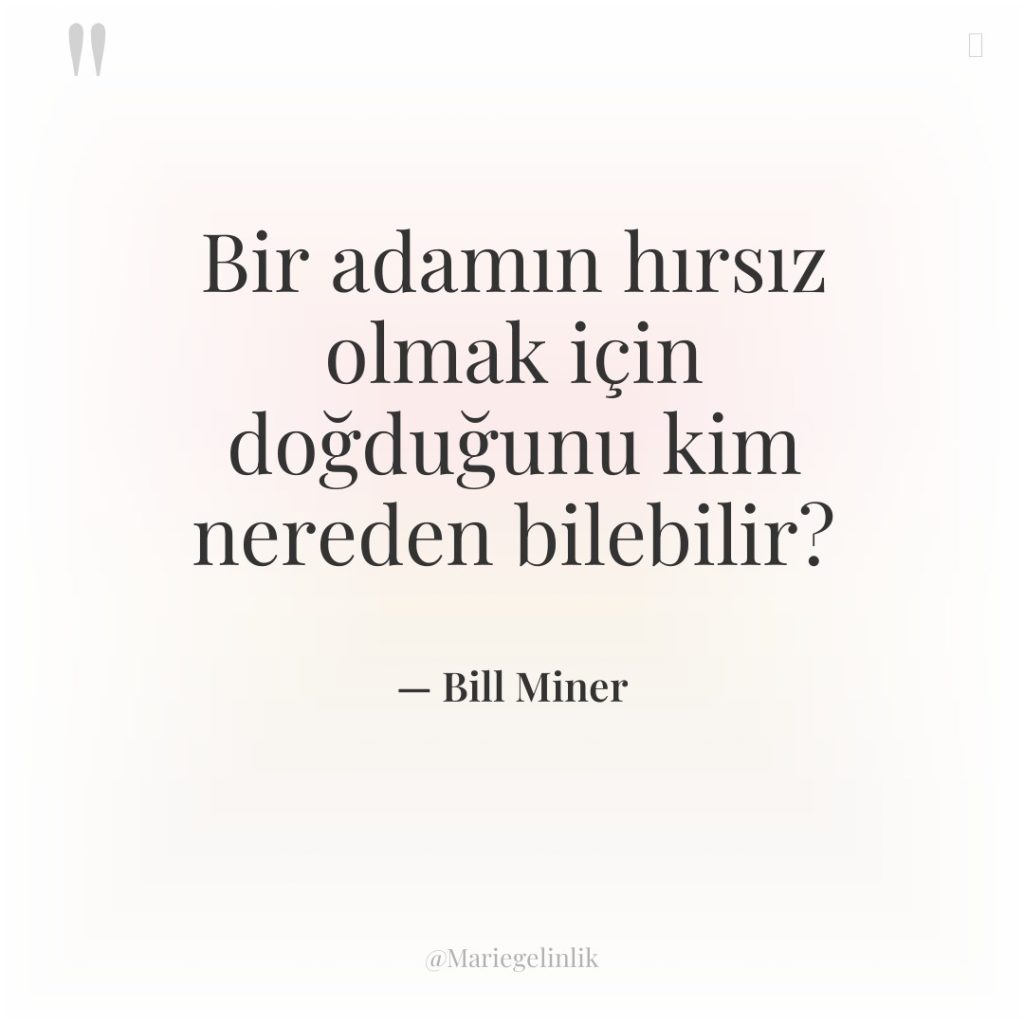 Bir adamın hırsız olmak için doğduğunu kim nereden bilebilir?